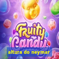 altura do neymar